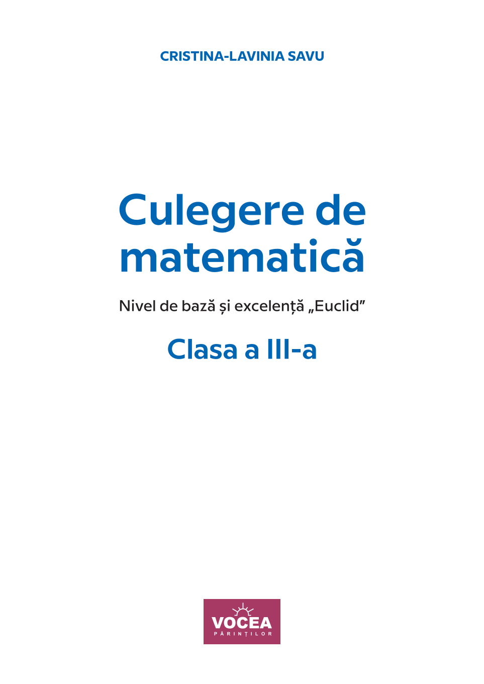 Culegere de matematică Clasa a III-a. Nivel de bază și excelență ”Euclid” - Cristina-Lavinia Savu
