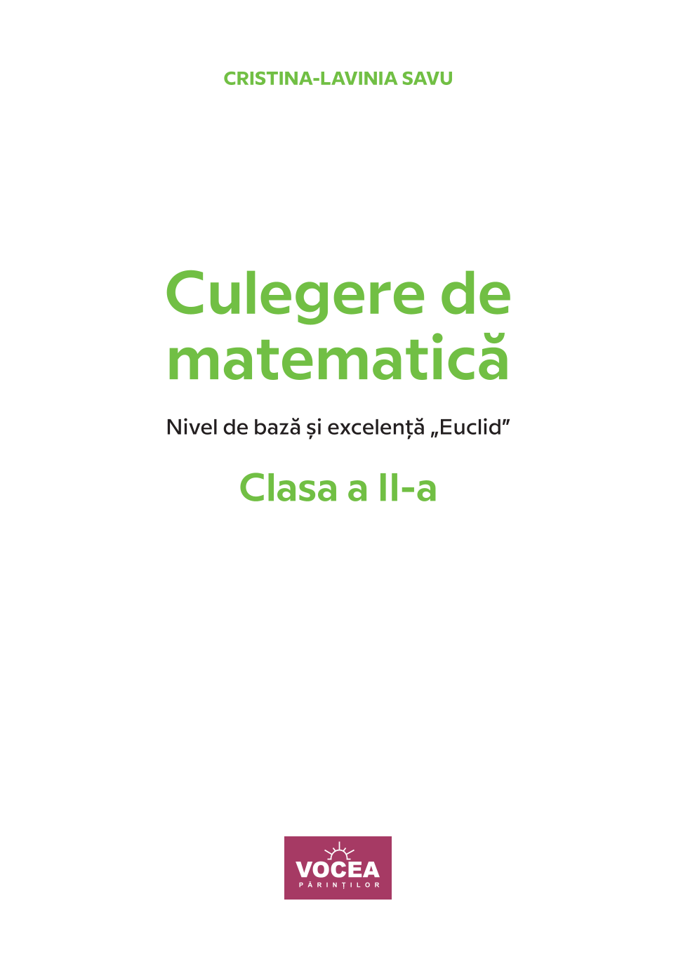Culegere de matematică. Nivel de bază și excelență ”Euclid”-Clasa a II-a-Cristina-Lavinia Savu