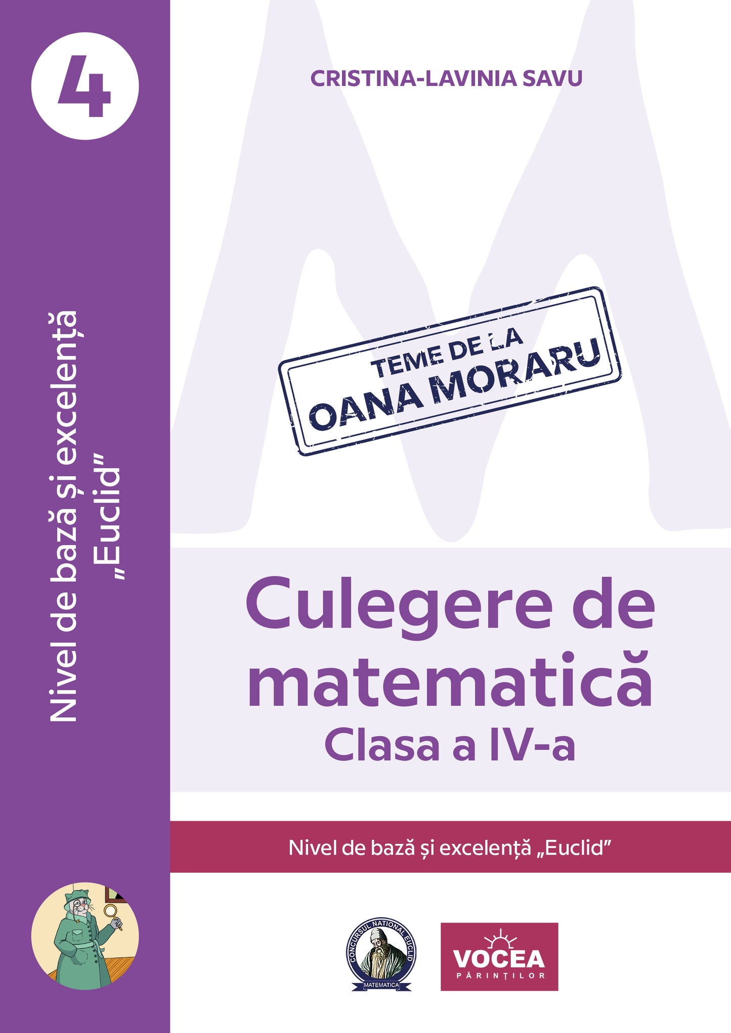 Culegere de matematică Clasa a IV-a. Nivel de bază și excelență ”Euclid” - Cristina-Lavinia Savu