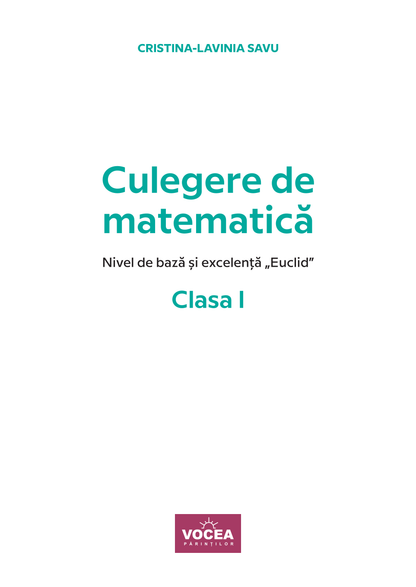 Culegere de matematică. Nivel de bază și excelență ”Euclid”-Clasa I-Cristina-Lavinia Savu