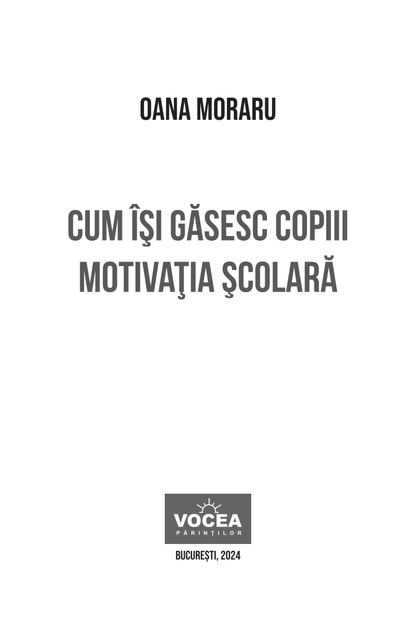 Cum își găsesc copiii motivația școlară - Oana Moraru