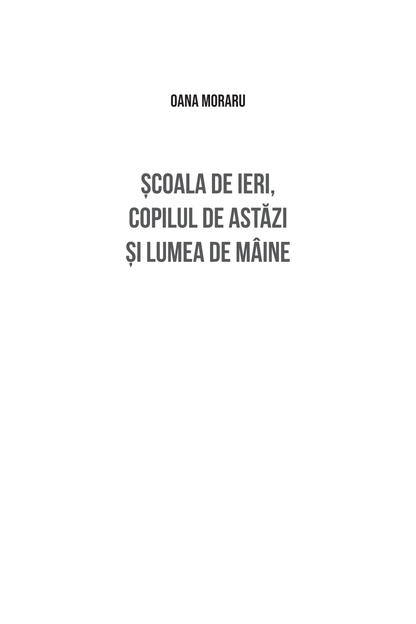 Școala de ieri, copilul de astăzi și lumea de mâine - Oana Moraru