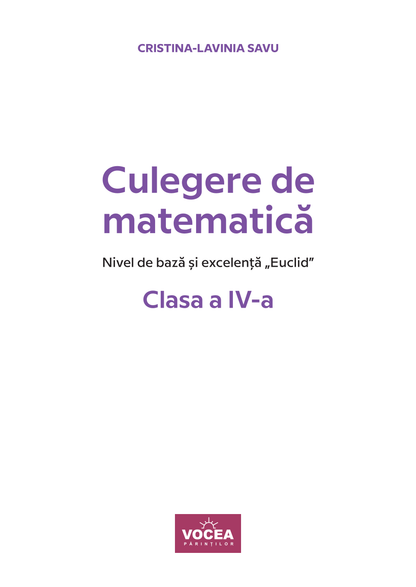 Culegere de matematică. Nivel de bază și excelență ”Euclid”-Clasa a IV-a-Cristina-Lavinia Savu