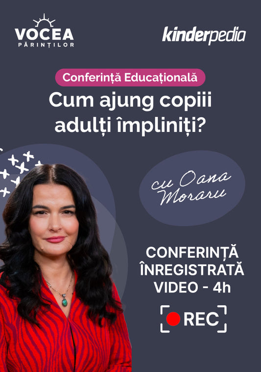 Video - Conferință Educațională "Cum ajung copiii adulți împliniți?" cu Oana Moraru