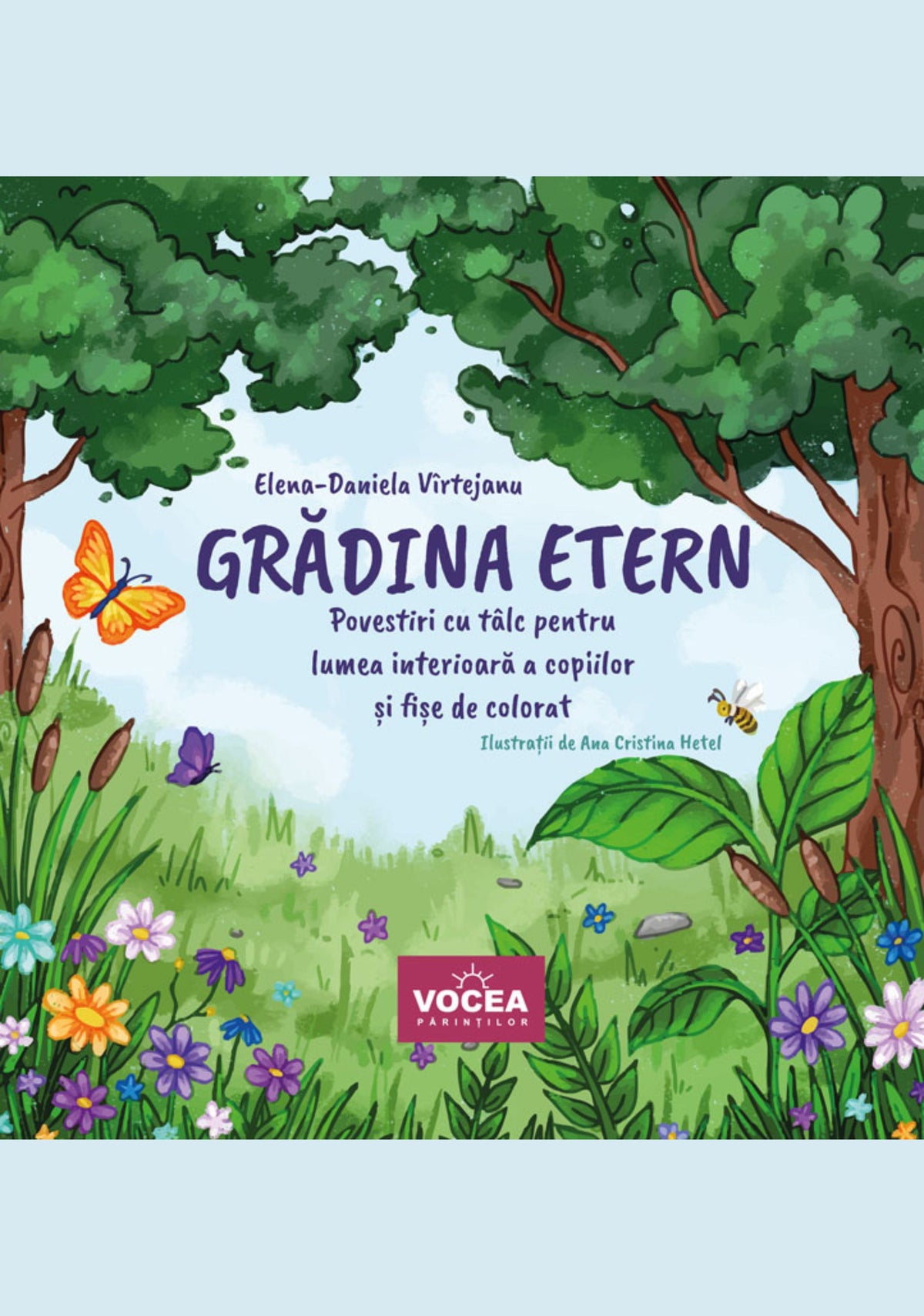 Grădina Etern. Povestiri cu tâlc pentru lumea interioară a copiilor și fișe de colorat - Elena‑Daniela Vîrtejanu