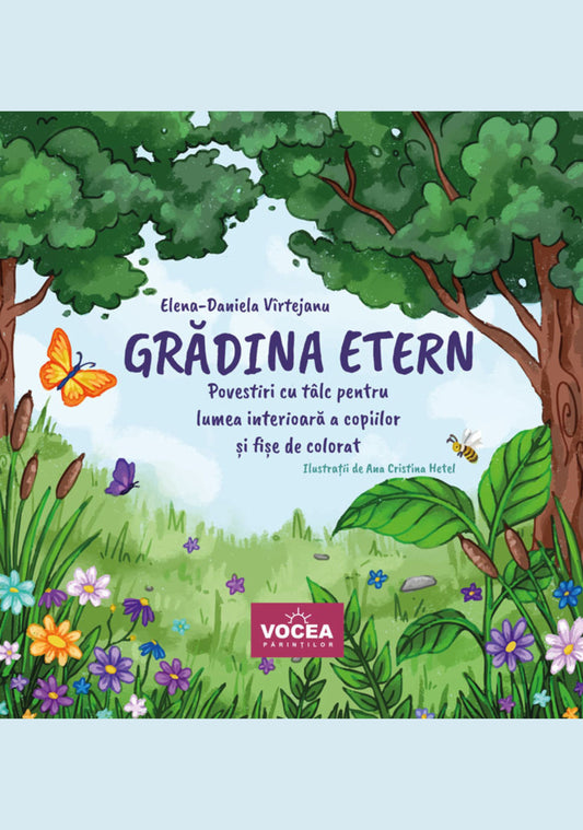 Grădina Etern. Povestiri cu tâlc pentru lumea interioară a copiilor și fișe de colorat - Elena‑Daniela Vîrtejanu